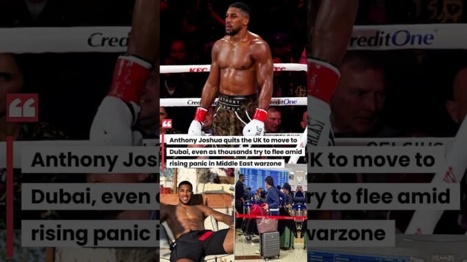 Anthony Joshua relocates to Dubai