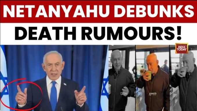 Netanyahu fires back at death rumors
