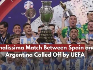 UEFA cancels Spain vs Argentina ‘Finalissima’ match