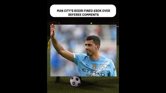 Rodri fined over misconduct