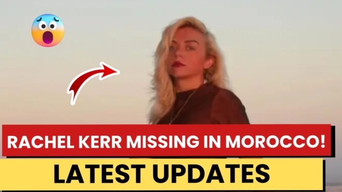 British Travel Influencer missing in Morocco