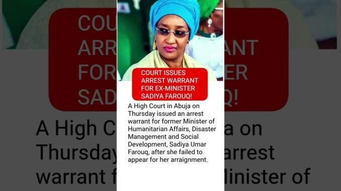 Court issues arrest warrant Issued for Sadiya Umar Farouq