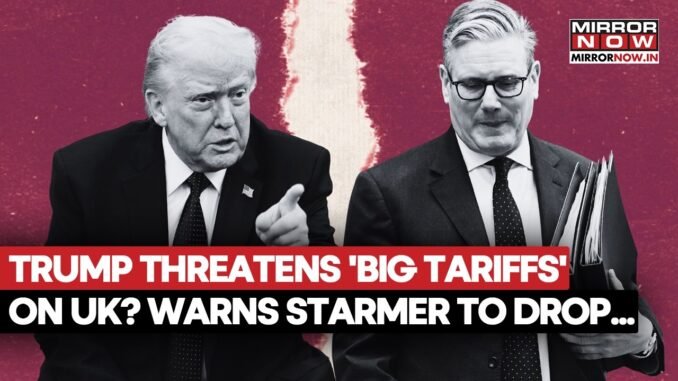 Trump Threatens UK With Heavy Tariffs