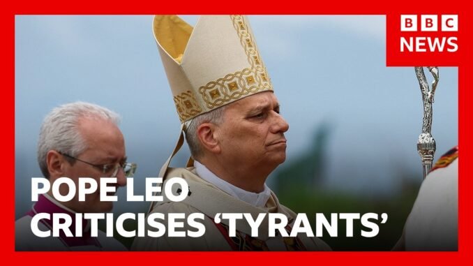Pope Leo speaks out against global tyranny
