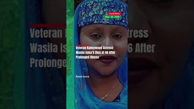 Nollywood actress Wasila Isma'il passes away