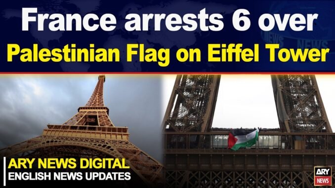 Six arrested after hanging Palestinian flag on Eiffel Tower