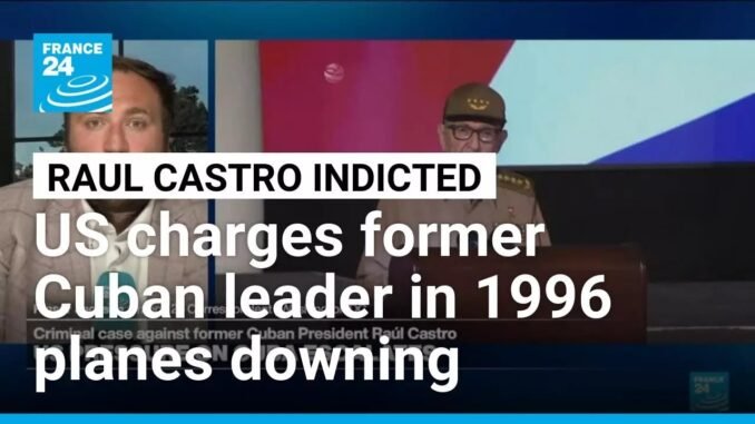 Raúl Castro faces US criminal charges over attack