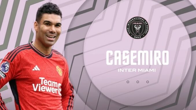 Casemiro set to join Messi at Inter Miami