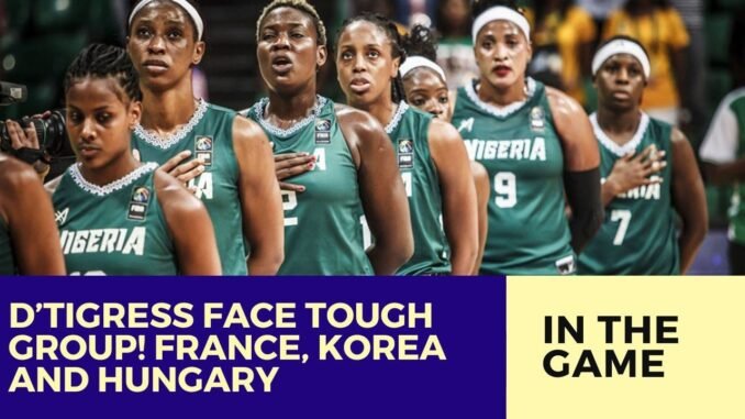 D'Tigress face tough FIBA World Cup group battle