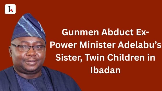 Gunmen abduct Bayo Adelabu's family members