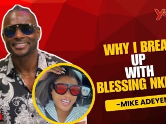 Mike Adeyemi Opens Up on Nkechi Blessing Breakup