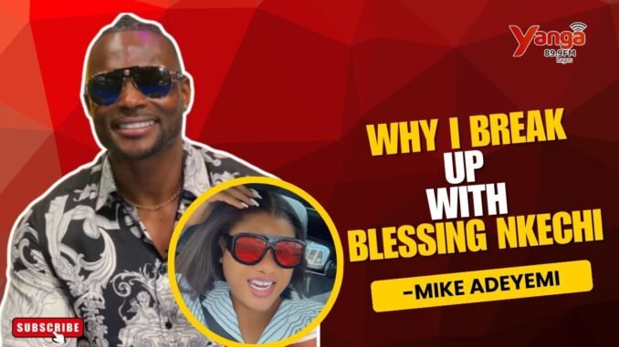 Mike Adeyemi Opens Up on Nkechi Blessing Breakup
