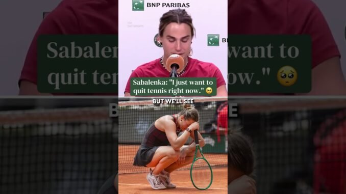 Sabalenka wants to quit after French Open collapse