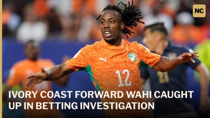 Star Elye Wahi Held Over Match-Fixing Claims