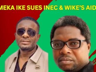 Emeka Ike sues INEC and Wike's Aide For ₦10Billion
