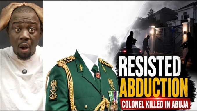 Army Colonel killed resisting kidnappers in Nasarawa
