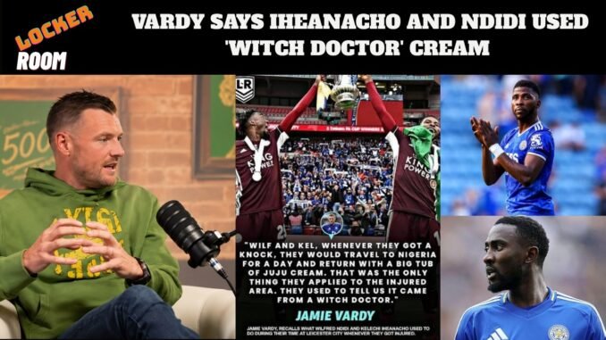 Vardy Claims Teammates Used Juju Cream