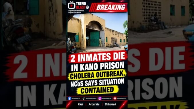 Kano prison cholera outbreak claims 2 lives
