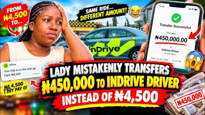 Lady Mistakenly Sends ₦450k to InDrive Driver