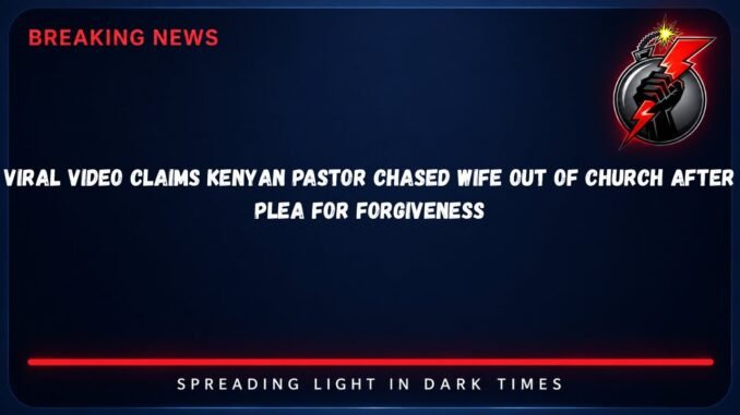 Kenyan Pastor Publicly Begs Wife