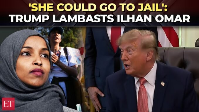 Trump threatens prison for Ilhan Omar